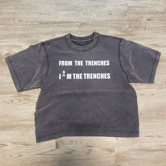 “From the trenches/ I am the trenches” Tee